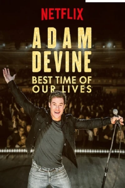 Adam Devine: Khoảnh Khắc Tuyệt Vời Nhất - Adam Devine: Best Time of Our Lives (2019)