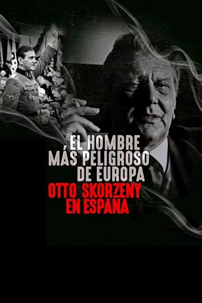 Kẻ nguy hiểm nhất châu Âu: Otto Skorzeny ở Tây Ban Nha - Europe's Most Dangerous Man: Otto Skorzeny in Spain (2020)